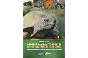 Mediterranean Tortoises: Gentle Creatures in Hard Shells: A Naturalistic Guide to Housing, Nutrition and Hibernation