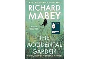 The Accidental Garden: Gardens, Wilderness and the Space In Between: SHORTLISTED FOR THE WAINWRIGHT PRIZE