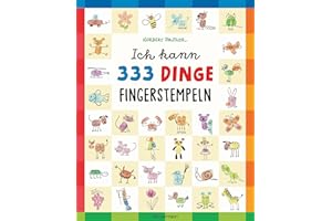 Ich kann 333 Dinge fingerstempeln. Das große Fingerstempel-Buch für Kinder ab 5 Jahren: Vom Autor des SPIEGEL-Bestsellers "Ich kann 1000 Dinge zeichnen"