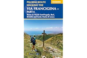 Walking the Via Francigena Pilgrim Route - Part 4: Rome to Monte Sant’Angelo, Bari, Brindisi and Santa Maria di Leuca: Rome to Monte Sant’Angelo, ... and Santa Maria di Leuca (Cicerone Guides)