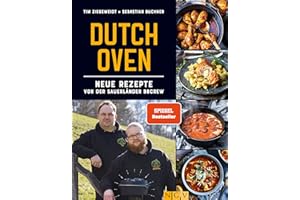 Dutch Oven - Neue Rezepte von der Sauerländer BBCrew: 60 nagelneue Rezepte der Spiegel-Bestseller-Autoren