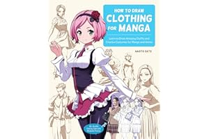 How to Draw Clothing for Manga: Learn to Draw Amazing Outfits and Creative Costumes for Manga and Anime: 35+ Outfits Side by Side With Modeled Photos