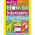 How to Measure Everything: A Fun First Guide to the Maths of Measuring (My Really Fun Maths and Science Books)