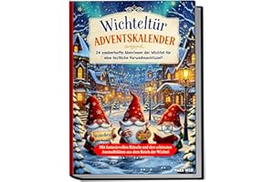 Wichteltür Adventskalender: 24 zauberhafte Abenteuer der Wichtel für eine festliche Vorweihnachtszeit | Mit fantasievollen Rätseln und den schönsten Ausmalbildern aus dem Reich der Wichtel