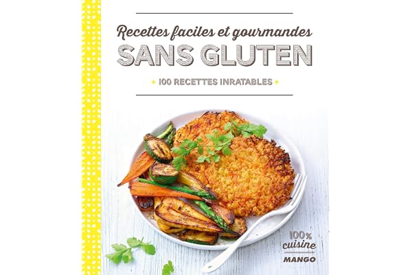 Recettes faciles et gourmandes sans gluten: 100 recettes inratables
