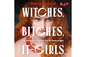 Witches, Bitches, It-Girls: Wie patriarchale Mythen uns bis heute prägen