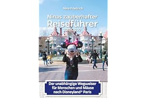 Ninas zauberhafter Reiseführer: Der unabhängige Wegweiser für Menschen und Mäuse nach Disneyland© Paris: Der unabhängige Wegweiser für Menschen und Mäuse nach Disneyland Paris 2019/2020