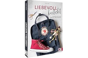 Nachhaltig sticken lernen – Liebevoll bestickt: Fashion-Upcycling für dein Lieblingsstück. Einfach nachhaltig nähen.: Fashion-Upcycling für dein Lieblingsstück. Einfach nachhaltig nähen und sticken.