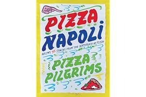 Pizza Napoli: Pizza Pilgrims Recipes and Stories from the Birthplace of Pizza