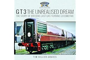 G T 3 the Unrealised Dream: The Story of Britain's Last Gas Turbine Locomotive