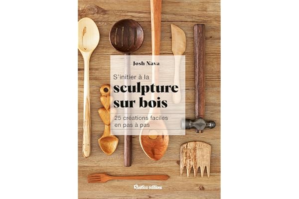 S'initier à la sculpture sur bois: 25 créations faciles en pas à pas