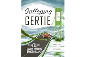 Galloping Gertie: The True Story of the Tacoma Narrows Bridge Collapse