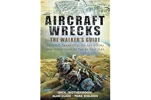 Aircraft Wrecks: A Walker's Guide: Historic Crash Sites on the Moors and Mountains of the British Isles