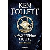 Die Waffen des Lichts: Historischer Roman (Kingsbridge-Roman, Band 5)