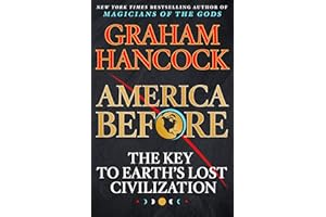 America Before: The Key to Earth's Lost Civilization