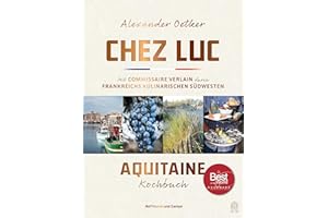 Chez Luc: Mit Commissaire Verlain durch Frankreichs kulinarischen Südwesten. Das Aquitaine-Kochbuch | »Die französischen Klassiker in ganz moderner Form.« NDR Kultur à la carte