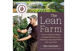 The Lean Farm: How to Minimize Waste, Increase Efficiency, and Maximize Value and Profits with Less Work