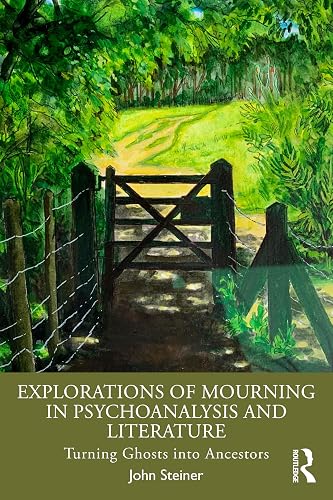 Explorations of Mourning in Psychoanalysis and Literature: Turning Ghosts into Ancestors