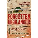 The Forgotten Highlander: My Incredible Story of Survival During the War in the Far East