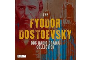 The Fyodor Dostoevsky BBC Radio Drama Collection: Including Crime and Punishment, The Idiot, Devils & The Brothers Karamazov