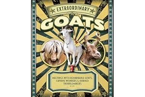 Extraordinary Goats: Meetings with Remarkable Goats, Caprine Wonders & Horned Troublemakers
