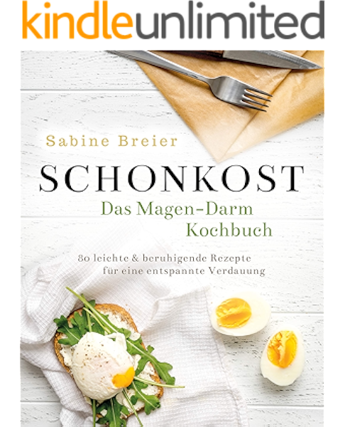 Schonkost Das Magen Darm Kochbuch 80 Leichte Beruhigende Rezepte Fur Eine Entspannte Verdauung Ebook Breier Sabine Amazon De Kindle Shop