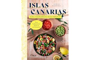 Islas Canarias: Das Kanaren-Kochbuch: Eine kulinarische Reise in 60 Rezepten | Authentische Gerichte wie Papas arrugadas, Rancho canario, Bienmesabe | Mit Fleisch, Fisch, vegetarisch
