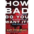 How Bad Do You Want It?: Mastering the Psychology of Mind Over Muscle