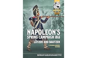 Napoleon's Spring Campaign 1813, Lutzen and Bautzen: A Wargamers Guide: 15 (Helion Wargames)