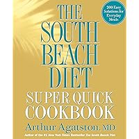 The South Beach Diet Super Quick Cookbook: 175 Healthy and Delicious Recipes Ready in 30 Minutes or Less: 200 Easy Solutions 