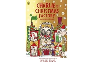Charlie and the Christmas Factory: A glorious collection of festive short stories, inspired by the world and characters of Roald Dahl