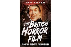 The British Horror Film from the Silent to the Multiplex: From the Silents to the Multiplex
