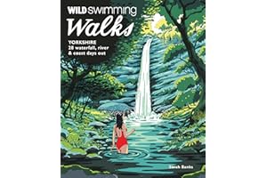 Wild Swimming Walks Yorkshire: 28 Waterfall, River and Coastal Days out in the Dales and Moors (Travel Guide)