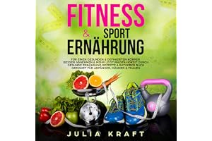 Fitness & Sporternährung: Für einen gesunden & definierten Körper Besser abnehmen & mehr Leistungsfähigkeit durch gesunde Ern