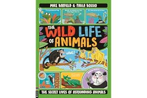 The Wild Life of Animals: The Secret Lives of Astounding Animals