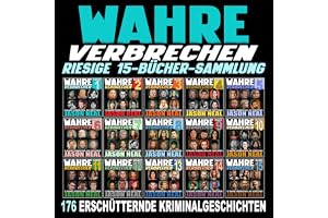 Wahre Verbrechen: Umfangreiche 15-Bücher-Sammlung [True Crime: Extensive 15-Book Collection]: 176 erschütternde, wahre Geschi