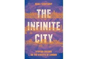 The Infinite City: The Political History of Utopian Dreams on the Streets of London