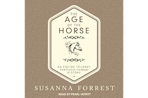 The Age of the Horse: An Equine Journey Through Human History