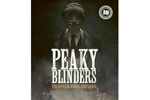 Peaky Blinders: The Official Visual Companion: The Official Visual Celebration