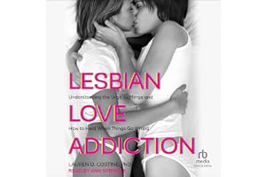 Lesbian Love Addiction: Understanding the Urge to Merge and How to Heal When Things Go Wrong