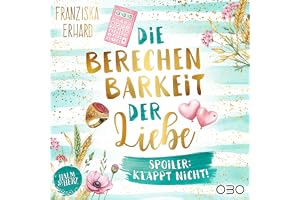 Die Berechenbarkeit der Liebe: Spoiler: Klappt nicht! (Halm&Herz 1)