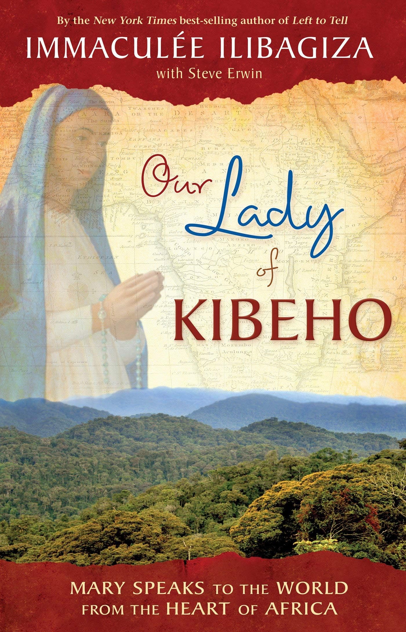 Our Lady Of Kibeho: Mary Speaks to the World from the Heart of Africa