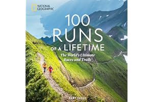 100 Runs of a Lifetime: The World's Ultimate Races and Trails