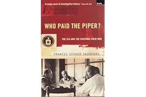 Who Paid The Piper?: The CIA And The Cultural Cold War