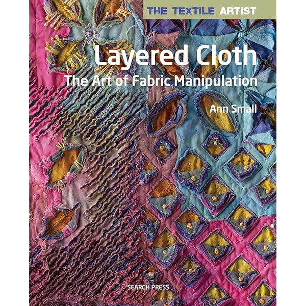 The Textile Artist: Layer, Paint and Stitch: Create Textile Art