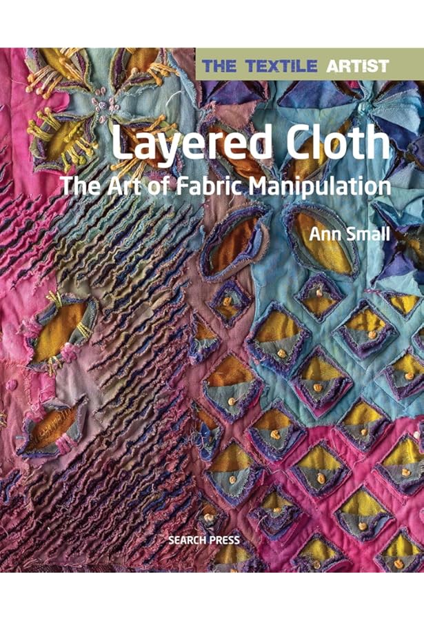 The Textile Artist: Layer, Paint and Stitch: Create Textile
