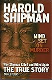 Harold Shipman - Mind Set On Murder - Why Shipman Killed and Killed Again - The True Story