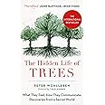 The Hidden Life of Trees: The International Bestseller – What They Feel, How They Communicate