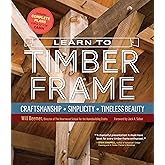 Learn to Timber Frame: Craftsmanship, Simplicity, Timeless Beauty
