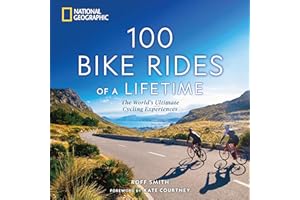 100 Bike Rides of a Lifetime: The World's Ultimate Cycling Experiences (100 of a Lifetime)